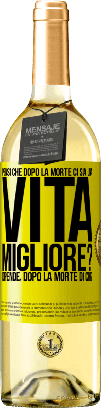 29,95 € Spedizione Gratuita | Vino bianco Edizione WHITE Pensi che dopo la morte ci sia una vita migliore? Dipende Dopo la morte di chi? Etichetta Gialla. Etichetta personalizzabile Vino giovane Raccogliere 2025 Verdejo
