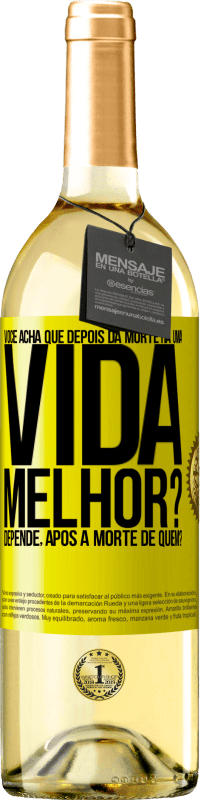 29,95 € Envio grátis | Vinho branco Edição WHITE Você acha que depois da morte há uma vida melhor? Depende, após a morte de quem? Etiqueta Amarela. Etiqueta personalizável Vinho jovem Colheita 2025 Verdejo