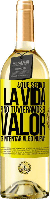 29,95 € | Vino Blanco Edición WHITE ¿Qué sería de la vida si no tuviéramos el valor de intentar algo nuevo? Etiqueta Amarilla. Etiqueta personalizable Vino joven Cosecha 2025 Verdejo