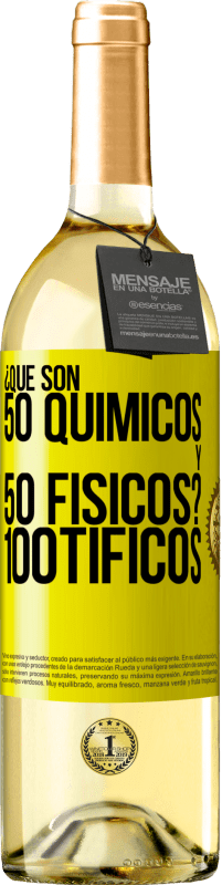 «¿Qué son 50 químicos y 50 físicos? 100tíficos» WHITE Edition