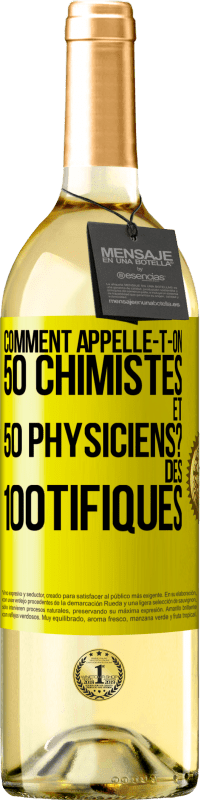 «Comment appelle-t-on 50 chimistes et 50 physiciens? Des 100tifiques» Édition WHITE