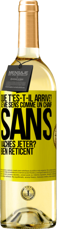 29,95 € | Vin blanc Édition WHITE Que t'es-t-il arrivé? Je me sens comme un champ sans vaches. Jeter? Bien réticent Étiquette Jaune. Étiquette personnalisable Vin jeune Récolte 2023 Verdejo