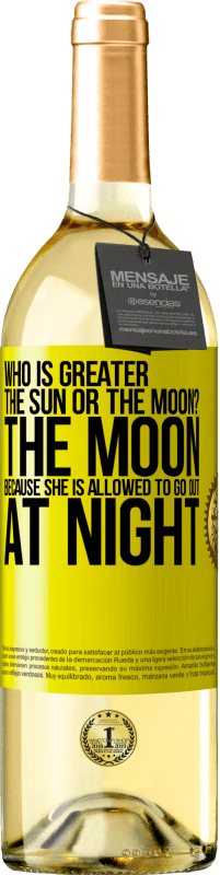 29,95 € Free Shipping | White Wine WHITE Edition Who is greater the sun or the moon? The moon, because she is allowed to go out at night Yellow Label. Customizable label Young wine Harvest 2023 Verdejo