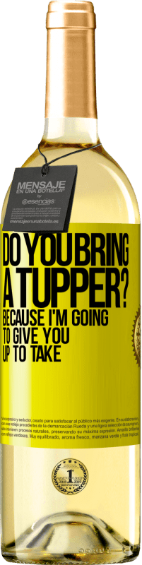 Free Shipping | White Wine WHITE Edition Do you bring a tupper? Because I'm going to give you up to take Yellow Label. Customizable label Young wine Harvest 2023 Verdejo