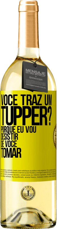 Envio grátis | Vinho branco Edição WHITE Você traz um tupper? Porque eu vou desistir de você tomar Etiqueta Amarela. Etiqueta personalizável Vinho jovem Colheita 2023 Verdejo