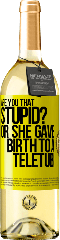 29,95 € | White Wine WHITE Edition Are you that stupid? Or she gave birth to a teletubi Yellow Label. Customizable label Young wine Harvest 2023 Verdejo