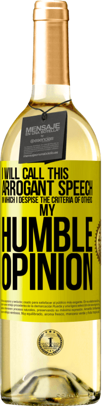 29,95 € | White Wine WHITE Edition I will call this arrogant speech in which I despise the criteria of others: my humble opinion Yellow Label. Customizable label Young wine Harvest 2024 Verdejo