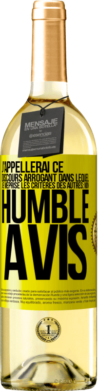 29,95 € | Vin blanc Édition WHITE J'appellerai ce discours arrogant dans lequel je méprise les critères des autres: mon humble avis Étiquette Jaune. Étiquette personnalisable Vin jeune Récolte 2025 Verdejo