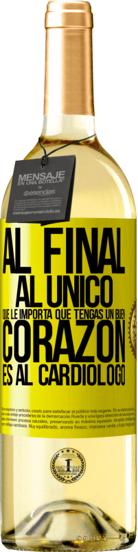 29,95 € | Vino Blanco Edición WHITE Al final, al único que le importa que tengas un buen corazón es al cardiólogo Etiqueta Amarilla. Etiqueta personalizable Vino joven Cosecha 2025 Verdejo