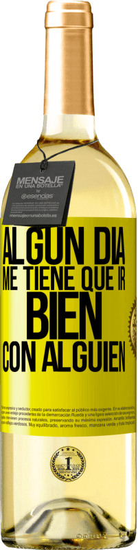 29,95 € | Vino Blanco Edición WHITE Algún día me tiene que ir bien con alguien Etiqueta Amarilla. Etiqueta personalizable Vino joven Cosecha 2025 Verdejo