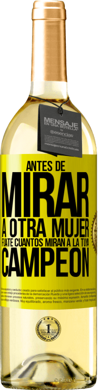 29,95 € Envío gratis | Vino Blanco Edición WHITE Antes de mirar a otra mujer, fíjate cuantos miran a la tuya, campeón Etiqueta Amarilla. Etiqueta personalizable Vino joven Cosecha 2025 Verdejo