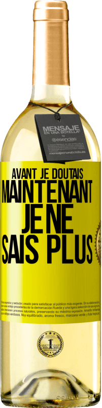 29,95 € Envoi gratuit | Vin blanc Édition WHITE Avant je doutais, maintenant je ne sais plus Étiquette Jaune. Étiquette personnalisable Vin jeune Récolte 2025 Verdejo