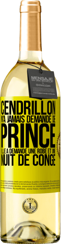 29,95 € Envoi gratuit | Vin blanc Édition WHITE Cendrillon n'a jamais demandé de prince. Elle a demandé une robe et une nuit de congé Étiquette Jaune. Étiquette personnalisable Vin jeune Récolte 2024 Verdejo