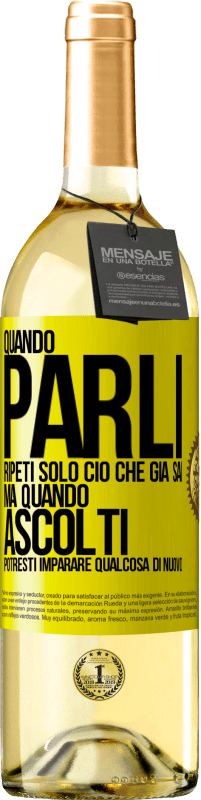 «Quando parli, ripeti solo ciò che già sai, ma quando ascolti, potresti imparare qualcosa di nuovo» Edizione WHITE