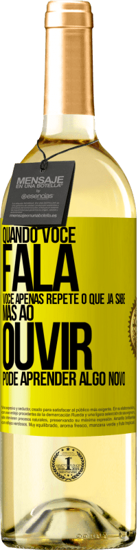 29,95 € Envio grátis | Vinho branco Edição WHITE Quando você fala, você apenas repete o que já sabe, mas ao ouvir, pode aprender algo novo Etiqueta Amarela. Etiqueta personalizável Vinho jovem Colheita 2023 Verdejo