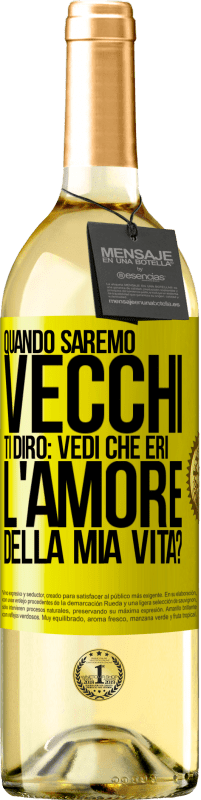 29,95 € Spedizione Gratuita | Vino bianco Edizione WHITE Quando saremo vecchi, ti dirò: vedi che eri l'amore della mia vita? Etichetta Gialla. Etichetta personalizzabile Vino giovane Raccogliere 2025 Verdejo
