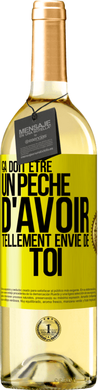 29,95 € | Vin blanc Édition WHITE Ça doit être un péché d'avoir tellement envie de toi Étiquette Jaune. Étiquette personnalisable Vin jeune Récolte 2025 Verdejo