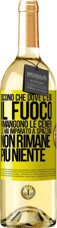 Spedizione Gratuita | Vino bianco Edizione WHITE Dicono che dove c'era il fuoco rimangono le ceneri. Se hai imparato a spazzare, non rimane più niente Etichetta Gialla. Etichetta personalizzabile Vino giovane Raccogliere 2023 Verdejo