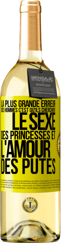 Envoi gratuit | Vin blanc Édition WHITE La plus grande erreur des hommes c'est qu'ils cherchent le sexe des princesses et l'amour des putes Étiquette Jaune. Étiquette personnalisable Vin jeune Récolte 2023 Verdejo