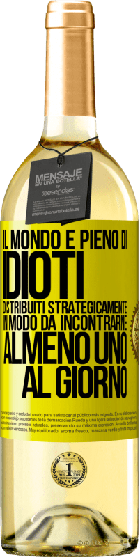 Spedizione Gratuita | Vino bianco Edizione WHITE Il mondo è pieno di idioti distribuiti strategicamente in modo da incontrarne almeno uno al giorno Etichetta Gialla. Etichetta personalizzabile Vino giovane Raccogliere 2023 Verdejo