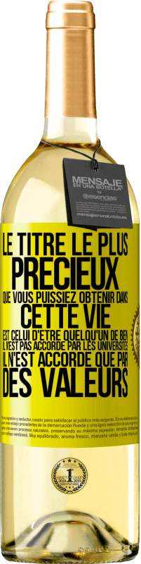 Envoi gratuit | Vin blanc Édition WHITE Le titre le plus précieux que vous puissiez obtenir dans cette vie est celui d'être quelqu'un de bien, il n'est pas accordé par Étiquette Jaune. Étiquette personnalisable Vin jeune Récolte 2023 Verdejo