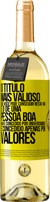 Envio grátis | Vinho branco Edição WHITE O título mais valioso que você pode conseguir nesta vida é o de uma pessoa boa, não é concedido por universidades, é Etiqueta Amarela. Etiqueta personalizável Vinho jovem Colheita 2023 Verdejo