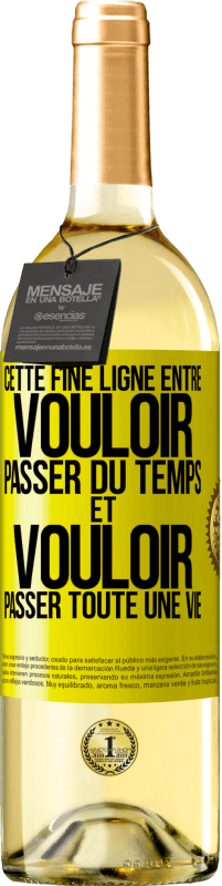 29,95 € Envoi gratuit | Vin blanc Édition WHITE Cette fine ligne entre vouloir passer du temps et vouloir passer toute une vie Étiquette Jaune. Étiquette personnalisable Vin jeune Récolte 2025 Verdejo