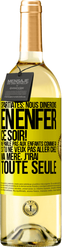 29,95 € | Vin blanc Édition WHITE Spartiates: nous dînerons en enfer ce soir! Ne parle pas aux enfants comme ça. Si tu ne veux pas aller chez ma mère, j'irai tout Étiquette Jaune. Étiquette personnalisable Vin jeune Récolte 2023 Verdejo