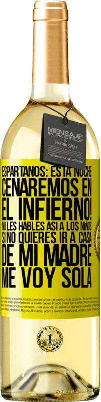 29,95 € | Vino Blanco Edición WHITE Espartanos: esta noche cenaremos en el infierno! No les hables así a los niños. Si no quieres ir a casa de mi madre, me voy Etiqueta Amarilla. Etiqueta personalizable Vino joven Cosecha 2023 Verdejo