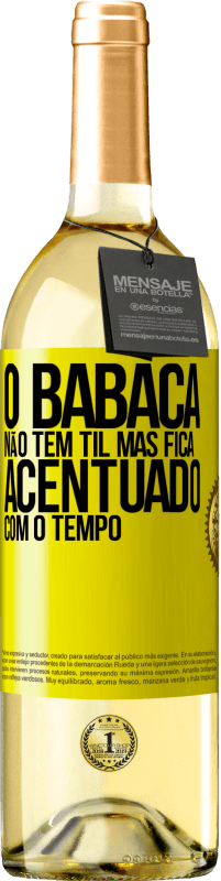 29,95 € Envio grátis | Vinho branco Edição WHITE O babaca não tem til, mas fica acentuado com o tempo Etiqueta Amarela. Etiqueta personalizável Vinho jovem Colheita 2025 Verdejo