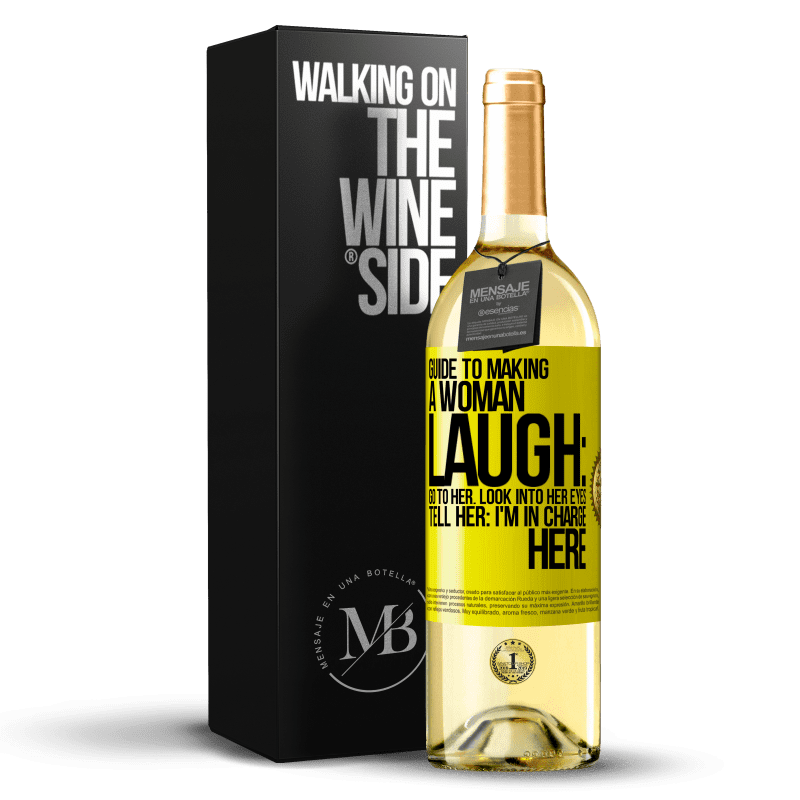 29,95 € Free Shipping | White Wine WHITE Edition Guide to making a woman laugh: Go to her. Look into her eyes. Tell him: I'm in charge here Yellow Label. Customizable label Young wine Harvest 2023 Verdejo