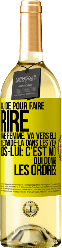 29,95 € | Vin blanc Édition WHITE Guide pour faire rire une femme: va vers elle. Regarde-la dans les yeux. Dis-lui: c'est moi qui donne les ordres Étiquette Jaune. Étiquette personnalisable Vin jeune Récolte 2024 Verdejo