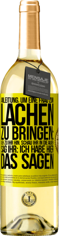 Kostenloser Versand | Weißwein WHITE Ausgabe Anleitung, um eine Frau zum Lachen zu bringen: Geh zu ihr hin. Schau ihr in die Augen. Sag ihr: Ich habe hier das Sagen Gelbes Etikett. Anpassbares Etikett Junger Wein Ernte 2023 Verdejo