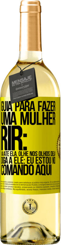 29,95 € Envio grátis | Vinho branco Edição WHITE Guia para fazer uma mulher rir: Vá até ela. Olhe nos olhos dela. Diga a ele: eu estou no comando aqui Etiqueta Amarela. Etiqueta personalizável Vinho jovem Colheita 2025 Verdejo