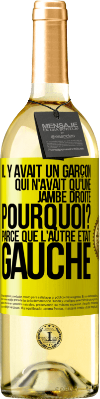 29,95 € Envoi gratuit | Vin blanc Édition WHITE Il y avait un garçon qui n'avait qu'une jambe droite. Pourquoi? Parce que l'autre était gauche Étiquette Jaune. Étiquette personnalisable Vin jeune Récolte 2025 Verdejo
