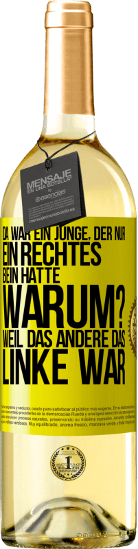 29,95 € | Weißwein WHITE Ausgabe Da war ein Junge, der nur ein rechtes Bein hatte. Warum? Weil das andere das Linke war Gelbes Etikett. Anpassbares Etikett Junger Wein Ernte 2023 Verdejo