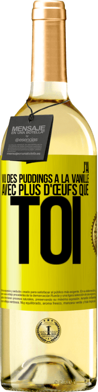 Envoi gratuit | Vin blanc Édition WHITE J'ai vu des puddings à la vanille avec plus d'œufs que toi Étiquette Jaune. Étiquette personnalisable Vin jeune Récolte 2023 Verdejo