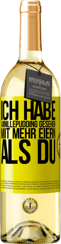 29,95 € | Weißwein WHITE Ausgabe Ich habe Vanillepudding gesehen mit mehr Eiern als du Gelbes Etikett. Anpassbares Etikett Junger Wein Ernte 2024 Verdejo