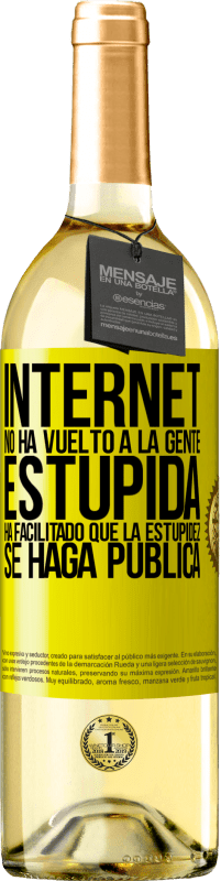 29,95 € | Vino Blanco Edición WHITE Internet no ha vuelto a la gente estúpida, ha facilitado que la estupidez se haga pública Etiqueta Amarilla. Etiqueta personalizable Vino joven Cosecha 2025 Verdejo