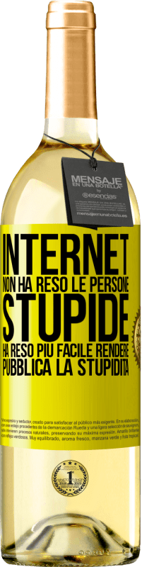 Spedizione Gratuita | Vino bianco Edizione WHITE Internet non ha reso le persone stupide, ha reso più facile rendere pubblica la stupidità Etichetta Gialla. Etichetta personalizzabile Vino giovane Raccogliere 2023 Verdejo