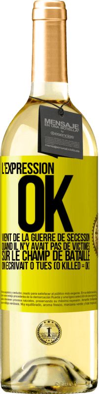 Envoi gratuit | Vin blanc Édition WHITE L'expression OK vient de la Guerre de Sécession, quand il n'y avait pas de victimes sur le champ de bataille on écrivait 0 tués Étiquette Jaune. Étiquette personnalisable Vin jeune Récolte 2023 Verdejo