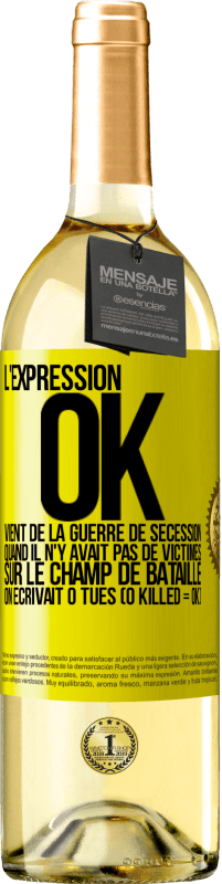 29,95 € Envoi gratuit | Vin blanc Édition WHITE L'expression OK vient de la Guerre de Sécession, quand il n'y avait pas de victimes sur le champ de bataille on écrivait 0 tués Étiquette Jaune. Étiquette personnalisable Vin jeune Récolte 2025 Verdejo