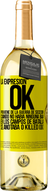 Envío gratis | Vino Blanco Edición WHITE La expresión OK proviene de la Guerra de Secesión, cuando no había ninguna baja en los campos de batalla se anotaba 0 Killed Etiqueta Amarilla. Etiqueta personalizable Vino joven Cosecha 2023 Verdejo