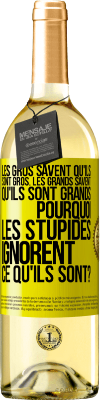 29,95 € Envoi gratuit | Vin blanc Édition WHITE Les gros savent qu'ils sont gros. Les grands savent qu'ils sont grands. Pourquoi les stupides ignorent ce qu'ils sont? Étiquette Jaune. Étiquette personnalisable Vin jeune Récolte 2025 Verdejo