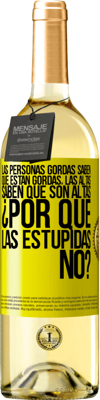 «Las personas gordas saben que están gordas. Las altas saben que son altas. ¿Por qué las estúpidas no?» Edición WHITE