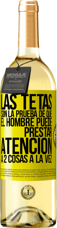 Envío gratis | Vino Blanco Edición WHITE Las tetas son la prueba de que el hombre puede prestar atención a 2 cosas a la vez Etiqueta Amarilla. Etiqueta personalizable Vino joven Cosecha 2023 Verdejo