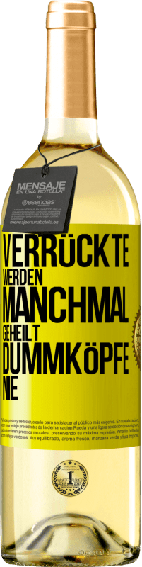 «Verrückte werden manchmal geheilt, Dummköpfe nie» WHITE Ausgabe