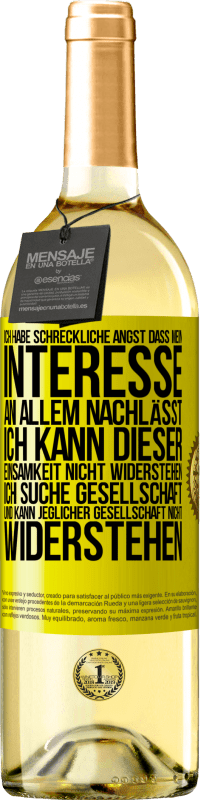 29,95 € Kostenloser Versand | Weißwein WHITE Ausgabe Ich habe schreckliche Angst, dass mein Interesse an allem nachlässt. Ich kann dieser Einsamkeit nicht widerstehen. Ich suche Ges Gelbes Etikett. Anpassbares Etikett Junger Wein Ernte 2025 Verdejo