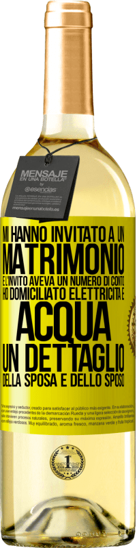 29,95 € Spedizione Gratuita | Vino bianco Edizione WHITE Mi hanno invitato a un matrimonio e l'invito aveva un numero di conto. Ho domiciliato elettricità e acqua. Un dettaglio Etichetta Gialla. Etichetta personalizzabile Vino giovane Raccogliere 2025 Verdejo