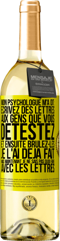 29,95 € | Vin blanc Édition WHITE Mon psychologue m'a dit: écrivez des lettres aux gens que vous détestez et ensuite brûlez-les. Je l'ai déjà fait, mais maintenan Étiquette Jaune. Étiquette personnalisable Vin jeune Récolte 2024 Verdejo